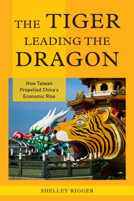 The Tiger Leading the Dragon - How Taiwan Propelled China's Economic Rise