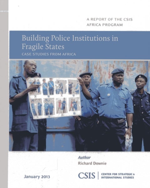 Building Police Institutions in Fragile States - Case Studies from Africa