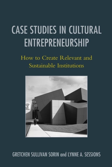 Case Studies in Cultural Entrepreneurship - How to Create Relevant and Sustainable Institutions