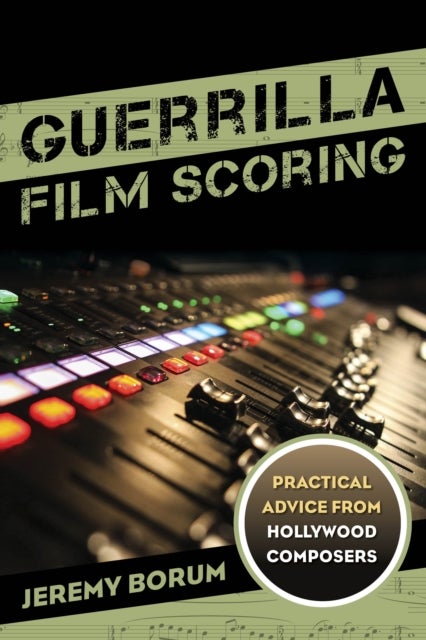 Guerrilla Film Scoring - Practical Advice from Hollywood Composers