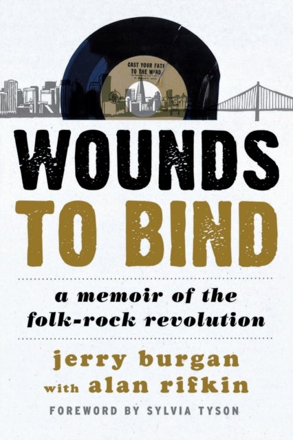 Wounds to Bind - A Memoir of the Folk-Rock Revolution