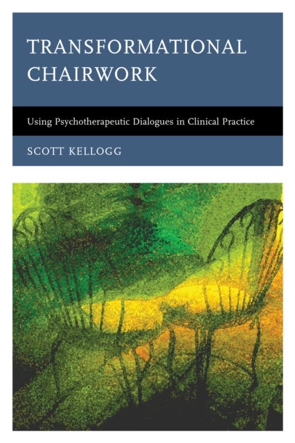 Transformational Chairwork - Using Psychotherapeutic Dialogues in Clinical Practice