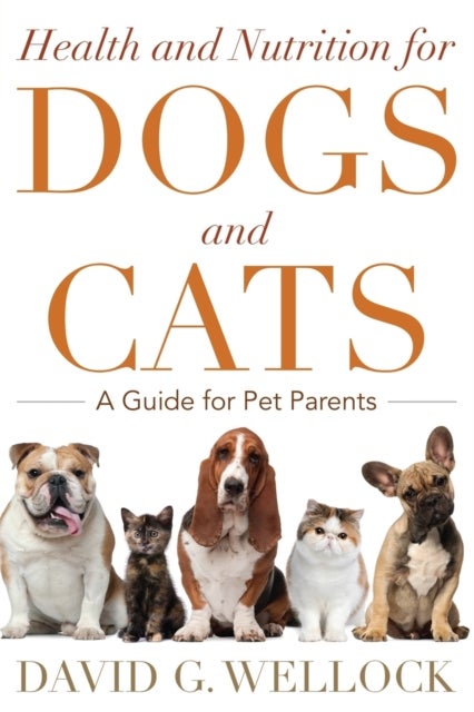 Health and Nutrition for Dogs and Cats - A Guide for Pet Parents