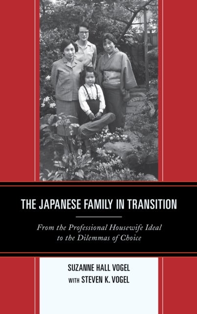 The Japanese Family in Transition - From the Professional Housewife Ideal to the Dilemmas of Choice