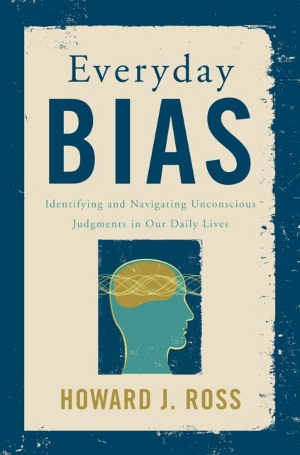Everyday Bias - Identifying and Navigating Unconscious Judgments in Our Daily Lives