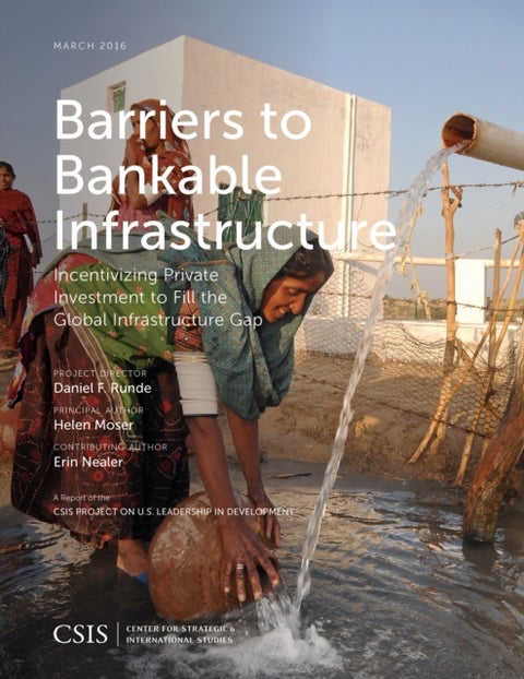 Barriers to Bankable Infrastructure - Incentivizing Private Investment to Fill the Global Infrastructure Gap