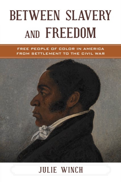 Between Slavery and Freedom - Free People of Color in America From Settlement to the Civil War