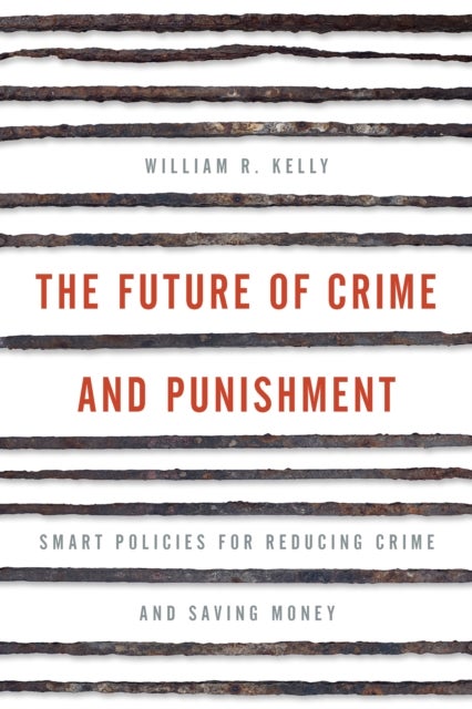 The Future of Crime and Punishment - Smart Policies for Reducing Crime and Saving Money