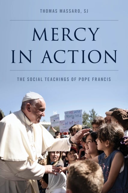 Mercy in Action - The Social Teachings of Pope Francis