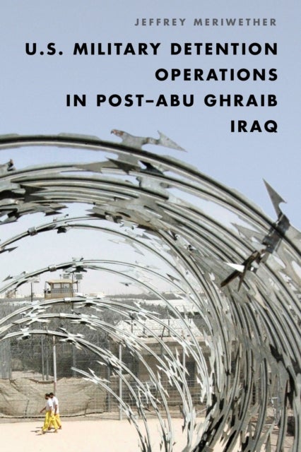 U.S. Military Detention Operations in Post¿Abu Ghraib Iraq