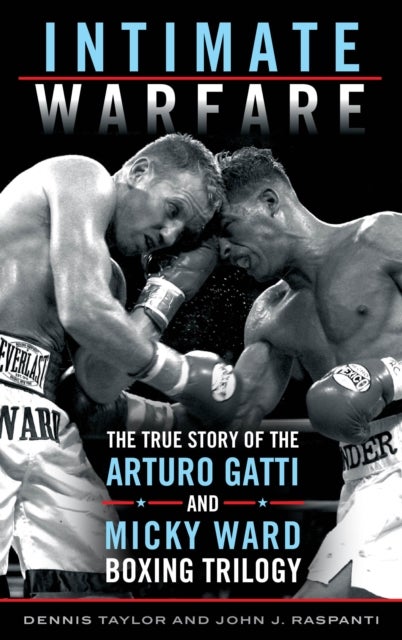 Intimate Warfare - The True Story of the Arturo Gatti and Micky Ward Boxing Trilogy