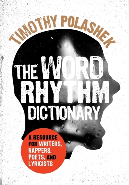 The Word Rhythm Dictionary - A Resource for Writers, Rappers, Poets, and Lyricists