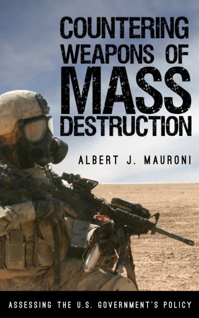 Countering Weapons of Mass Destruction - Assessing the U.S. Government's Policy
