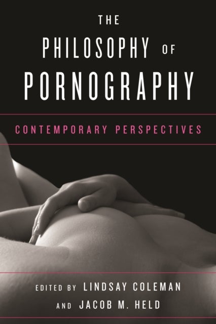 The Philosophy of Pornography - Contemporary Perspectives