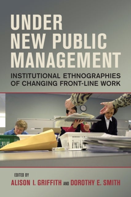 Under New Public Management - Institutional Ethnographies of Changing Front-Line Work