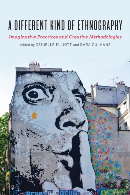 A Different Kind of Ethnography - Imaginative Practices and Creative Methodologies