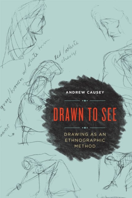 Drawn to See - Drawing As an Ethnographic Method