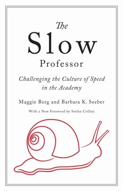 The Slow Professor - Challenging the Culture of Speed in the Academy
