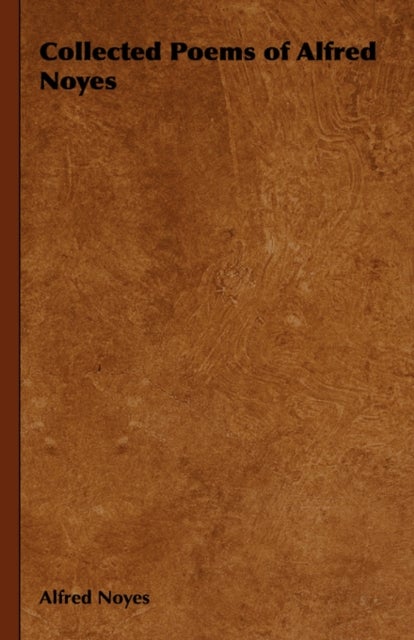 Collected Poems of Alfred Noyes