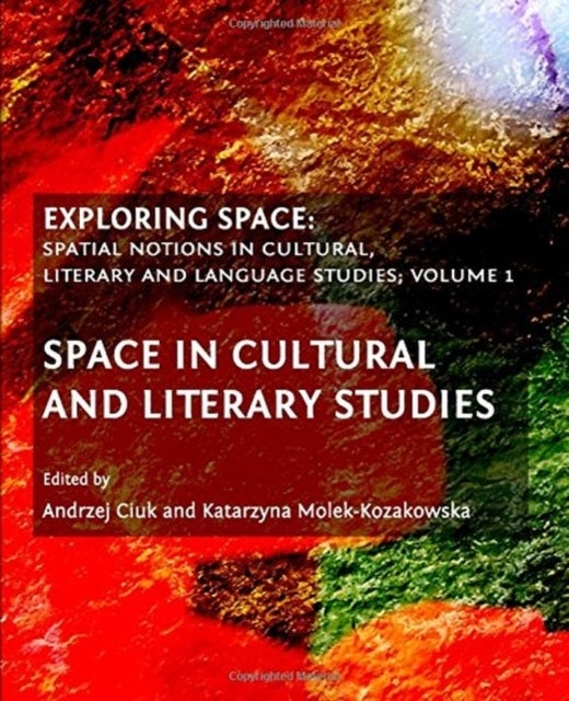 Exploring Space - Spatial Notions in Cultural, Literary and Language Studies; Volume 1