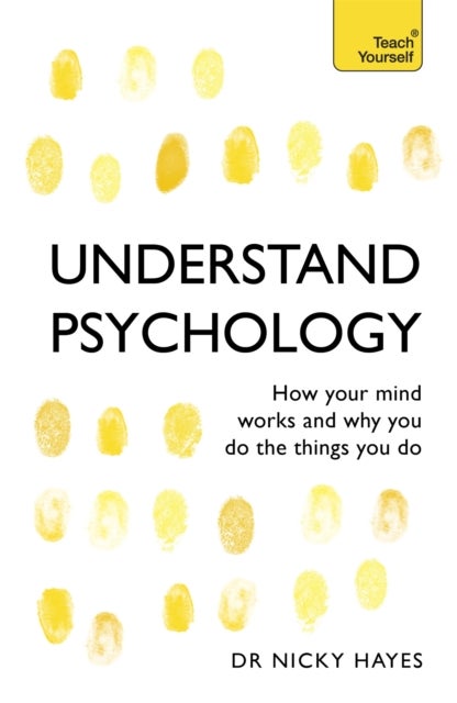 Understand Psychology - How Your Mind Works and Why You Do the Things You Do
