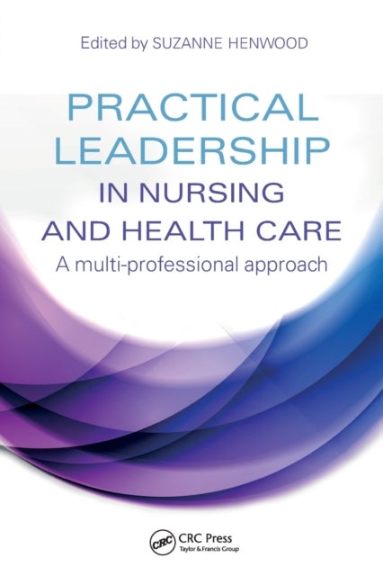 Practical Leadership in Nursing and Health Care - A Multi-Professional Approach