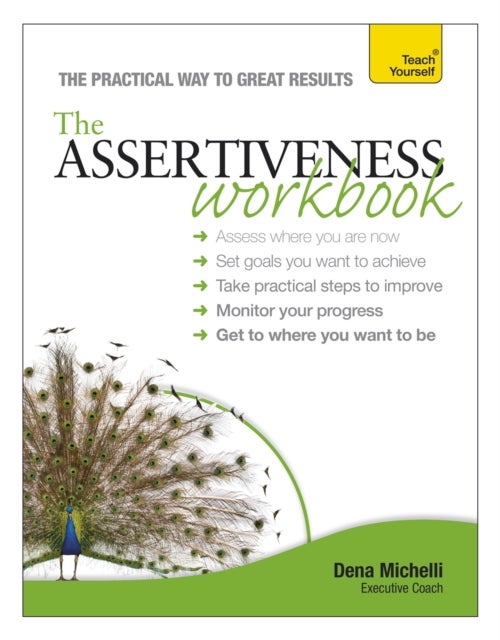 Assertiveness Workbook - A practical guide to developing confidence and greater self-esteem