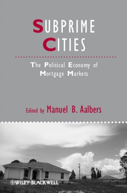 Subprime Cities - The Political Economy of Mortgage Markets