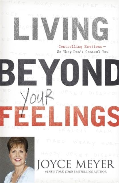 Living Beyond Your Feelings - Controlling Emotions So They Don't Control You