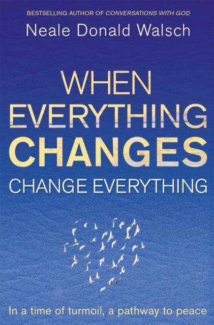 When Everything Changes, Change Everything - In a time of turmoil, a pathway to peace