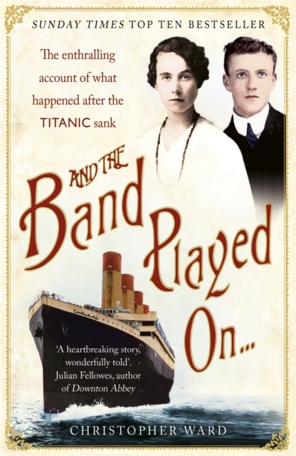 And the Band Played On: The enthralling account of what happened after the Titanic sank - The enthralling account of what happened after the Titanic sank