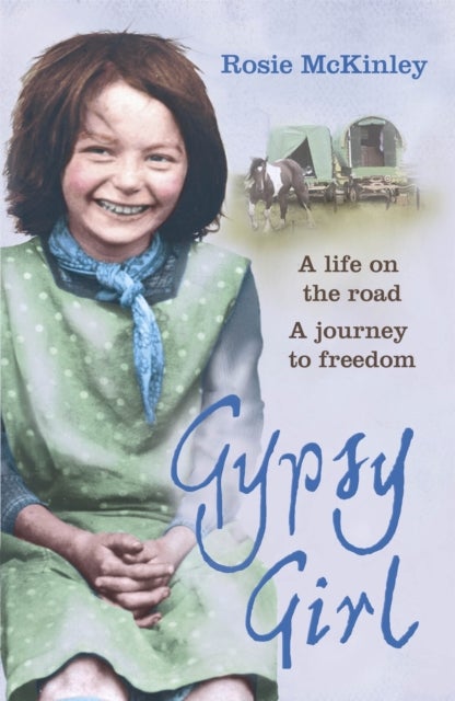 Gypsy Girl - A life on the road. A journey to freedom.