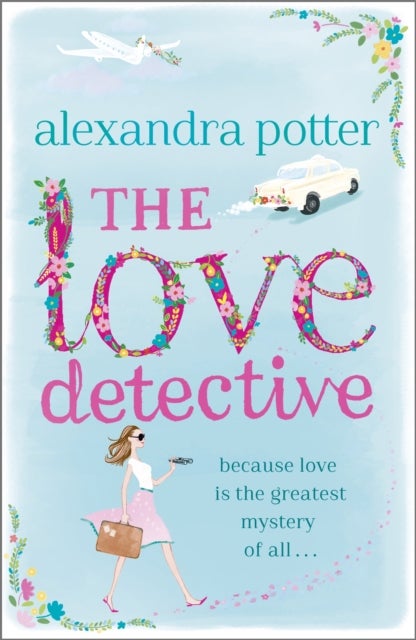 The Love Detective - A hilarious, escapist romcom from the author of CONFESSIONS OF A FORTY-SOMETHING F##K UP!