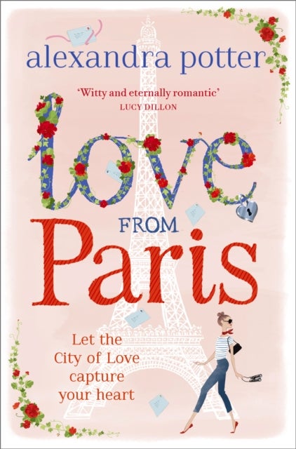 Love from Paris - A magical, escapist romcom from the author of CONFESSIONS OF A FORTY-SOMETHING F##K UP!
