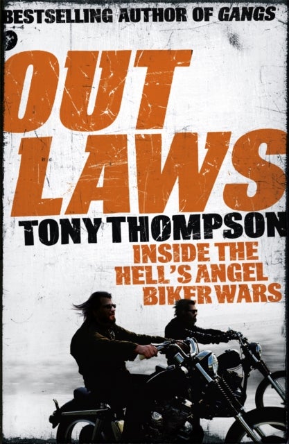 Outlaws: Inside the Hell's Angel Biker Wars - Inside the Violent World of Biker Gangs