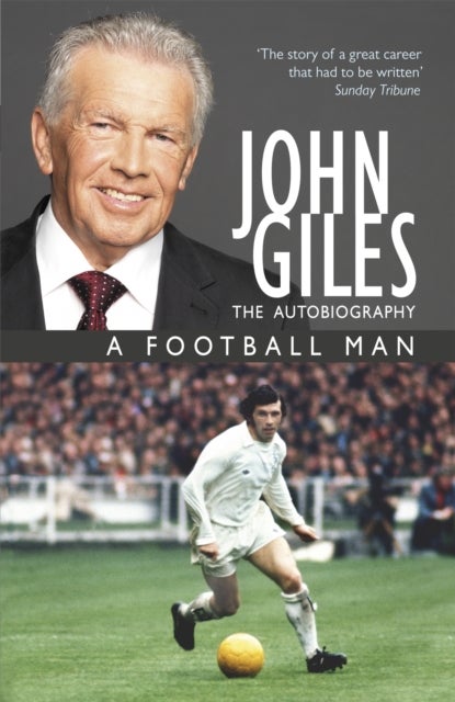 John Giles: A Football Man - My Autobiography - The heart of the game