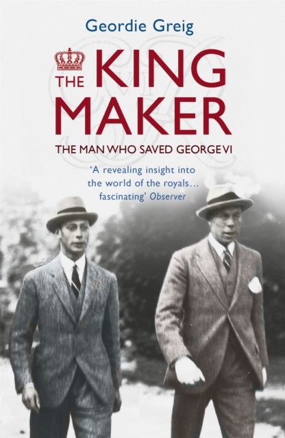 The King Maker - The Man Who Saved George VI