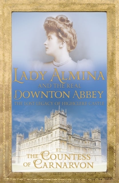 Lady Almina and the Real Downton Abbey - The Perfect Mother's Day Book Gift