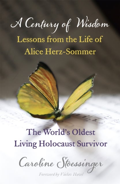 A Century of Wisdom - Lessons from the Life of Alice Herz-Sommer, Holocaust Survivor
