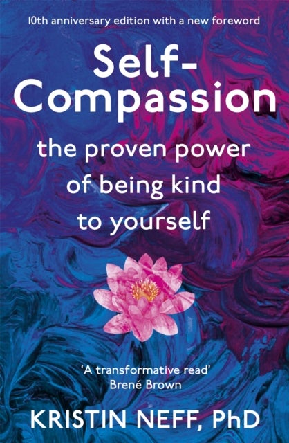 Self-Compassion - The Proven Power of Being Kind to Yourself