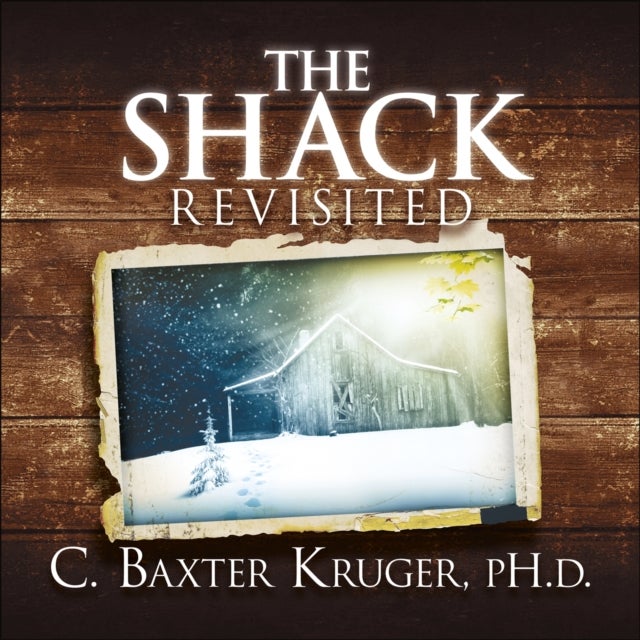 The Shack Revisited. - There Is More Going On Here than You Ever Dared to Dream