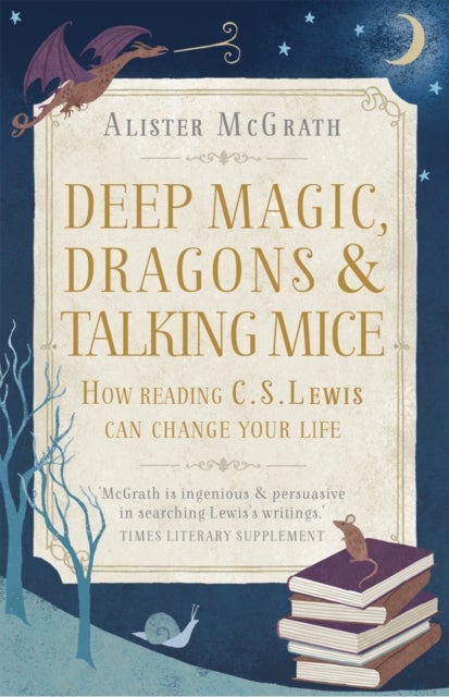 Deep Magic, Dragons and Talking Mice - How Reading C.S. Lewis Can Change Your Life