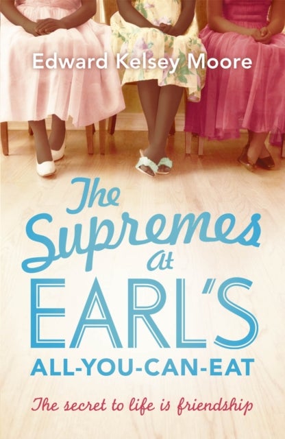 The Supremes at Earl's All-You-Can-Eat - An uplifting, inspiring and heartwarming story of the power of friendship