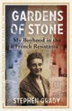 Gardens of Stone: My Boyhood in the French Resistance