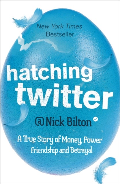 Hatching Twitter - A True Story of Money, Power, Friendship and Betrayal