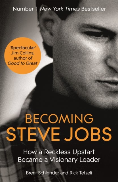 Becoming Steve Jobs - The evolution of a reckless upstart into a visionary leader