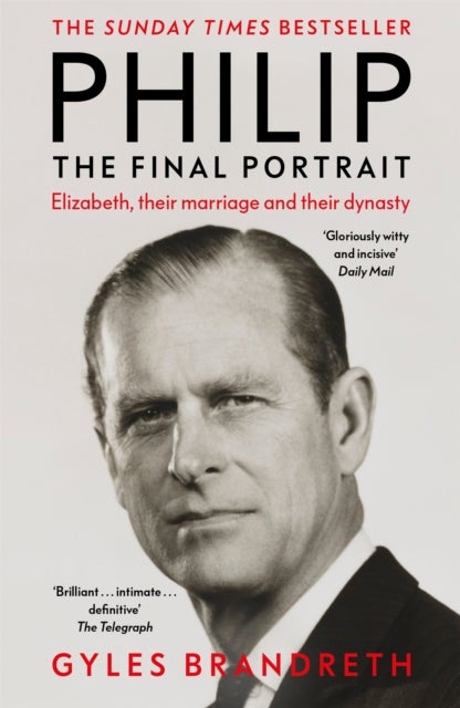 Philip - The Final Portrait - THE INSTANT SUNDAY TIMES BESTSELLER