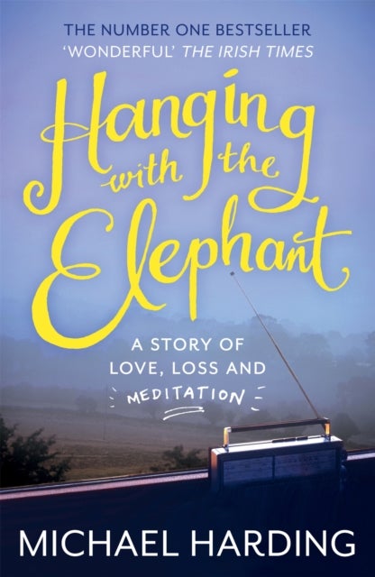 Hanging with the Elephant - A Story of Love, Loss and Meditation
