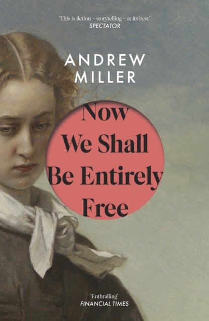 Now We Shall Be Entirely Free - One of The Times' Best Novels of the 21st Century
