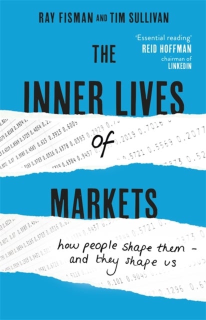 The Inner Lives of Markets - How People Shape Them - And They Shape Us